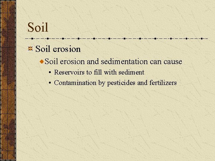 Soil erosion and sedimentation cause • Reservoirs to fill with sediment • Contamination by