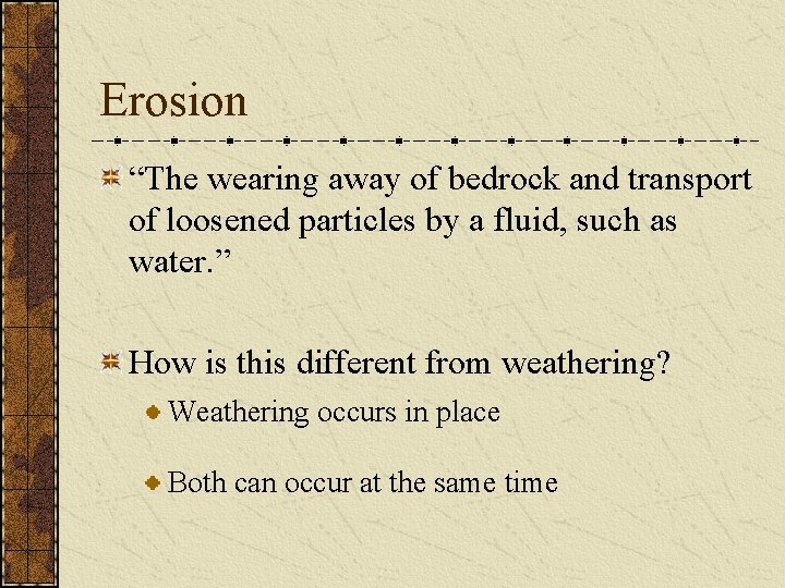 Erosion “The wearing away of bedrock and transport of loosened particles by a fluid,