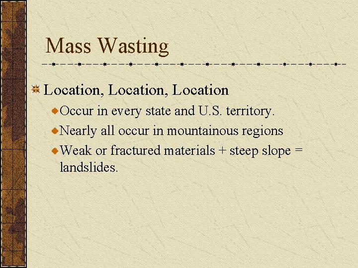 Mass Wasting Location, Location Occur in every state and U. S. territory. Nearly all