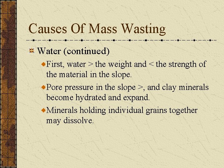 Causes Of Mass Wasting Water (continued) First, water > the weight and < the