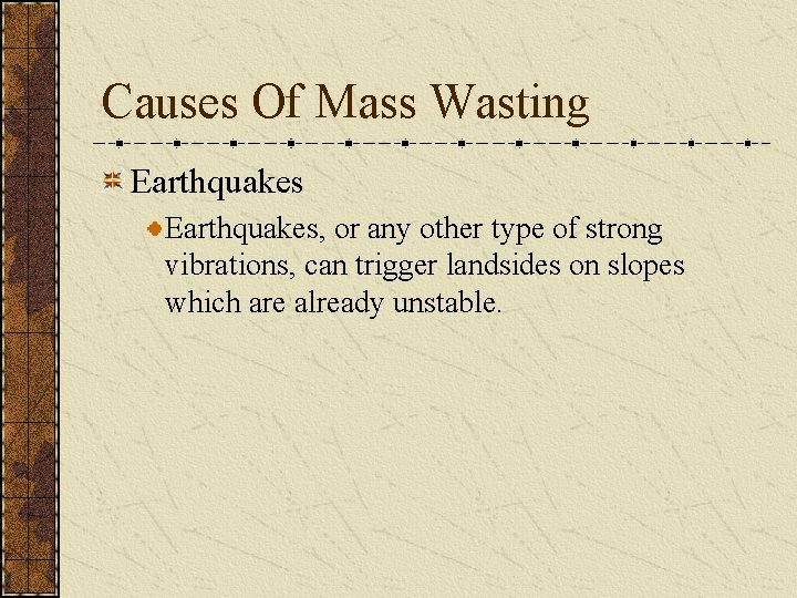 Causes Of Mass Wasting Earthquakes, or any other type of strong vibrations, can trigger