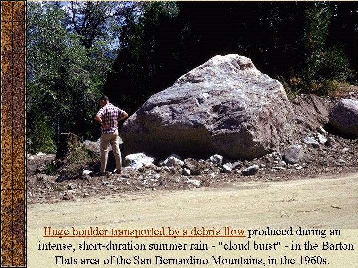 Huge boulder transported by a debris flow produced during an intense, short duration summer