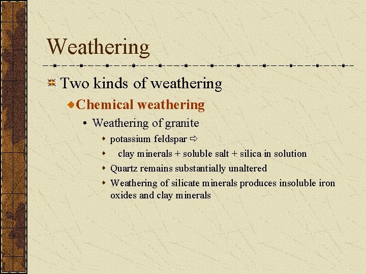 Weathering Two kinds of weathering Chemical weathering • Weathering of granite s potassium feldspar