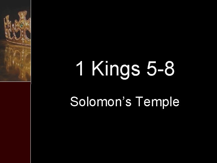 1 Kings 5 -8 Solomon’s Temple 