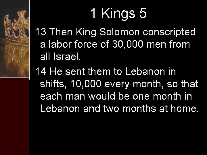 1 Kings 5 13 Then King Solomon conscripted a labor force of 30, 000