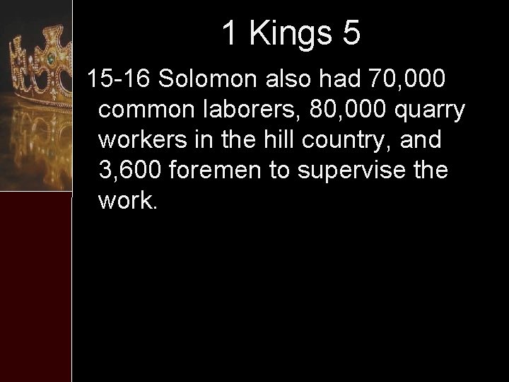 1 Kings 5 15 -16 Solomon also had 70, 000 common laborers, 80, 000