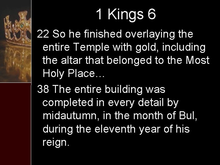 1 Kings 6 22 So he finished overlaying the entire Temple with gold, including