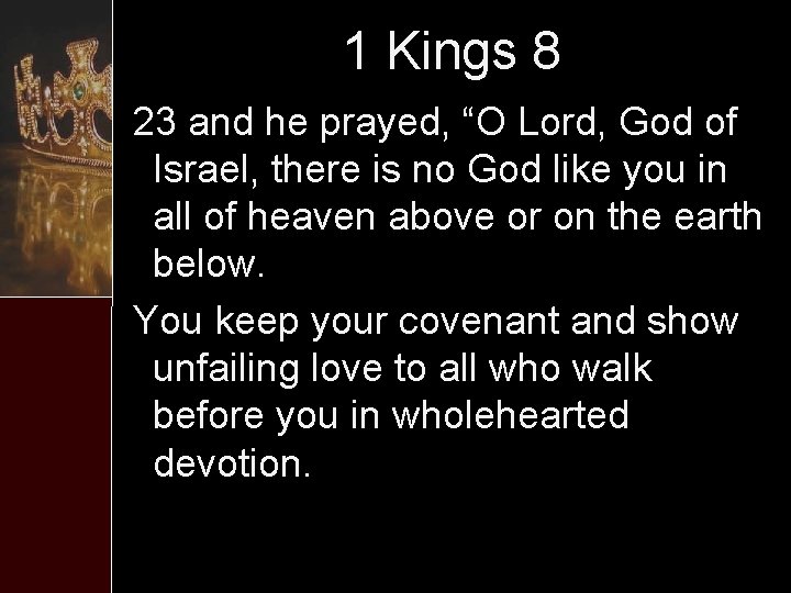 1 Kings 8 23 and he prayed, “O Lord, God of Israel, there is