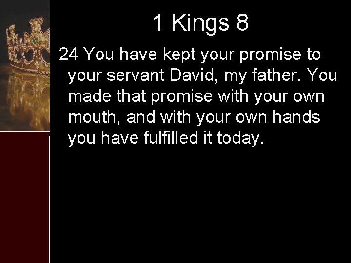 1 Kings 8 24 You have kept your promise to your servant David, my