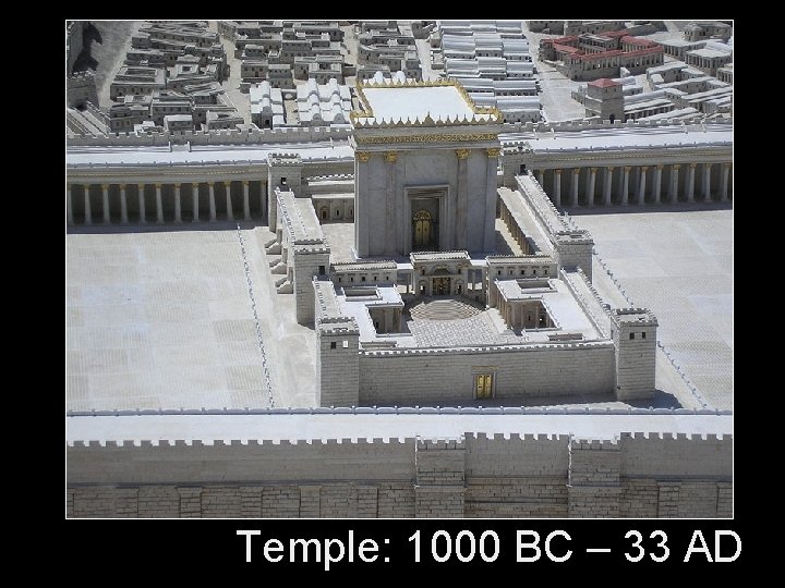 Temple: 1000 BC – 33 AD 
