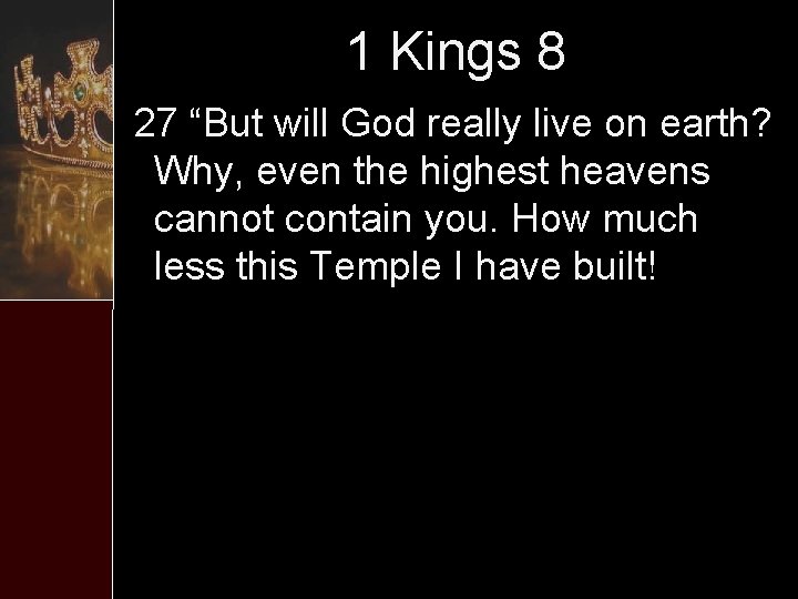 1 Kings 8 27 “But will God really live on earth? Why, even the