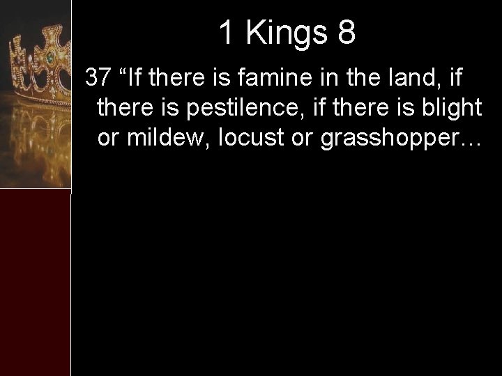 1 Kings 8 37 “If there is famine in the land, if there is