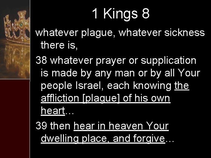 1 Kings 8 whatever plague, whatever sickness there is, 38 whatever prayer or supplication