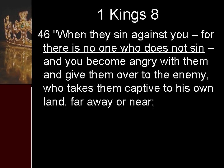 1 Kings 8 46 "When they sin against you – for there is no