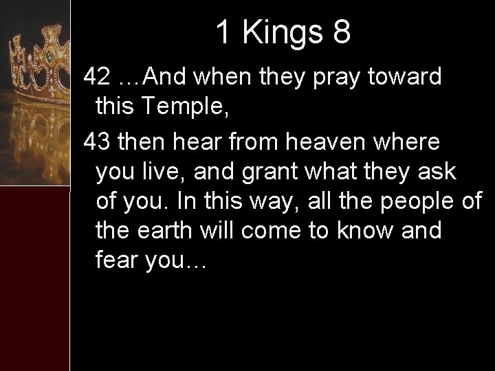 1 Kings 8 42 …And when they pray toward this Temple, 43 then hear