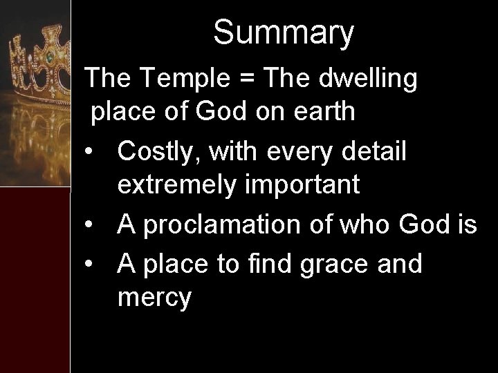 Summary The Temple = The dwelling place of God on earth • Costly, with