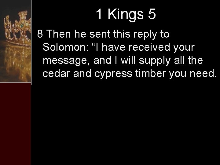 1 Kings 5 8 Then he sent this reply to Solomon: “I have received