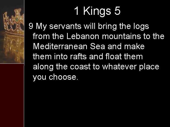 1 Kings 5 9 My servants will bring the logs from the Lebanon mountains