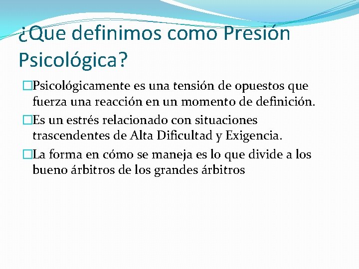 ¿Que definimos como Presión Psicológica? �Psicológicamente es una tensión de opuestos que fuerza una