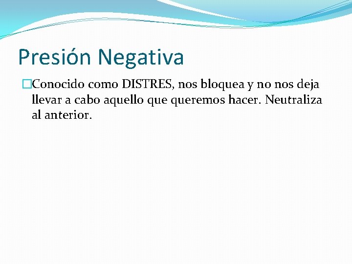 Presión Negativa �Conocido como DISTRES, nos bloquea y no nos deja llevar a cabo