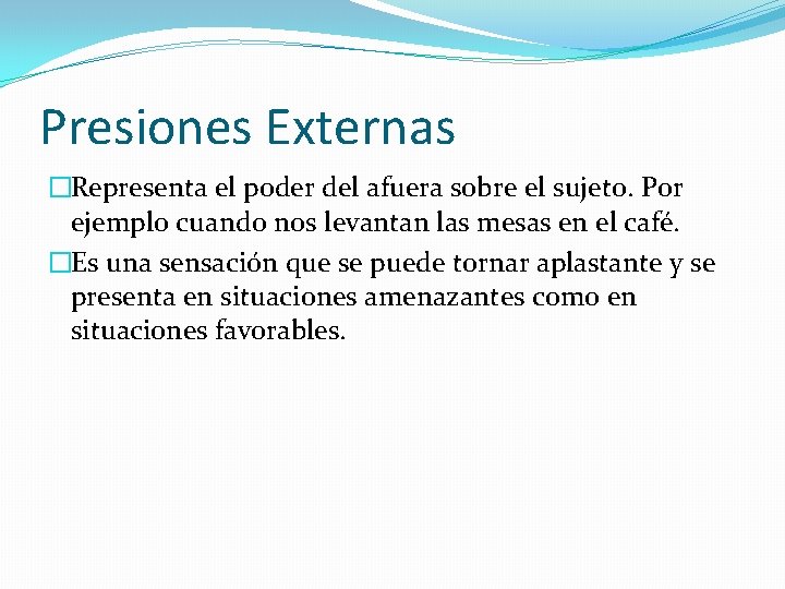 Presiones Externas �Representa el poder del afuera sobre el sujeto. Por ejemplo cuando nos
