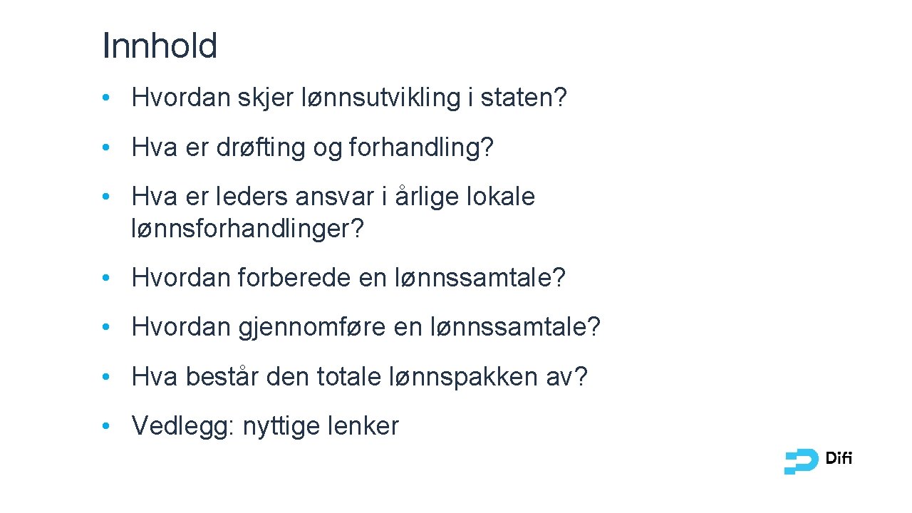 Innhold • Hvordan skjer lønnsutvikling i staten? • Hva er drøfting og forhandling? • Innhold • Hvordan skjer lønnsutvikling i staten? • Hva er drøfting og forhandling? •