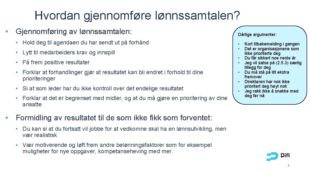 Hvordan gjennomføre lønnssamtalen? • Gjennomføring av lønnssamtalen: • Hold deg til agendaen du har Hvordan gjennomføre lønnssamtalen? • Gjennomføring av lønnssamtalen: • Hold deg til agendaen du har