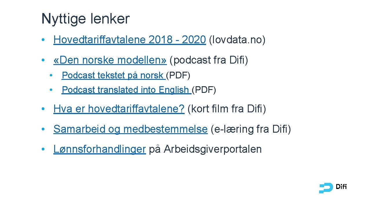Nyttige lenker • Hovedtariffavtalene 2018 - 2020 (lovdata. no) • «Den norske modellen» (podcast Nyttige lenker • Hovedtariffavtalene 2018 - 2020 (lovdata. no) • «Den norske modellen» (podcast