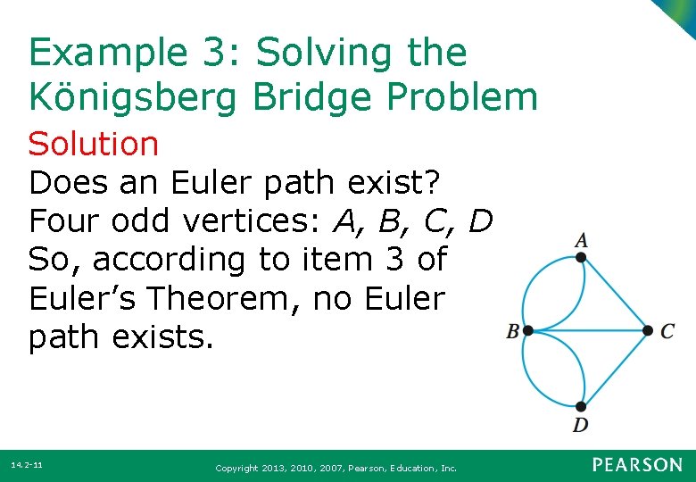 Example 3: Solving the Königsberg Bridge Problem Solution Does an Euler path exist? Four