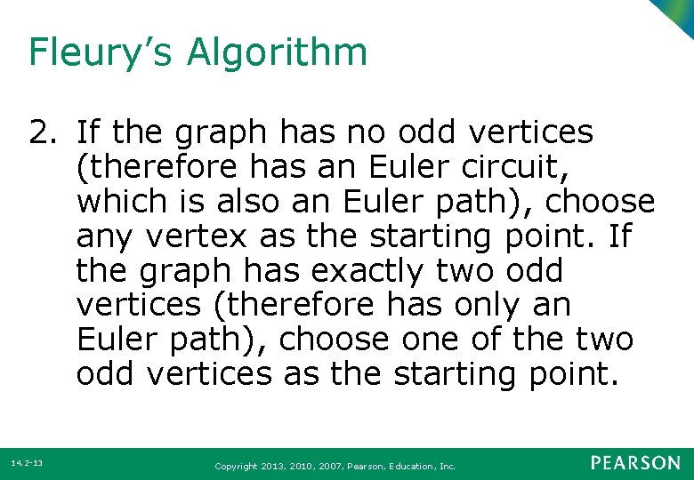 Fleury’s Algorithm 2. If the graph has no odd vertices (therefore has an Euler