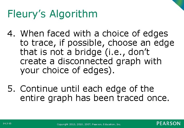 Fleury’s Algorithm 4. When faced with a choice of edges to trace, if possible,