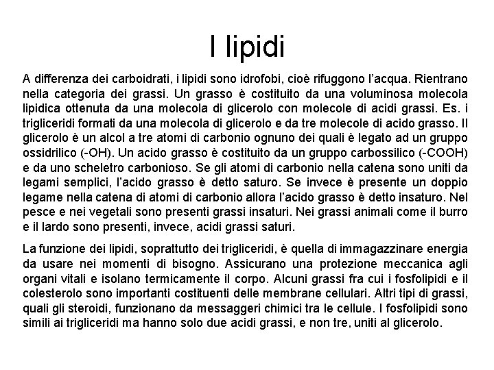 I lipidi A differenza dei carboidrati, i lipidi sono idrofobi, cioè rifuggono l’acqua. Rientrano