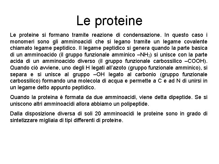 Le proteine si formano tramite reazione di condensazione. In questo caso i monomeri sono