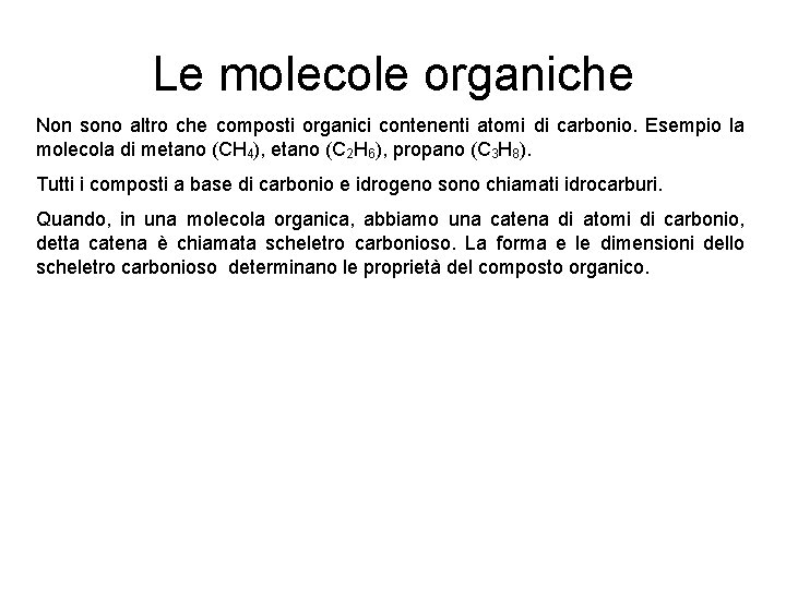 Le molecole organiche Non sono altro che composti organici contenenti atomi di carbonio. Esempio