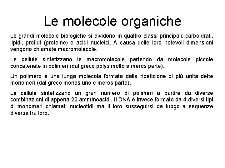 Le molecole organiche Le grandi molecole biologiche si dividono in quattro classi principali: carboidrati,