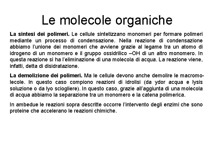 Le molecole organiche La sintesi dei polimeri. Le cellule sintetizzano monomeri per formare polimeri