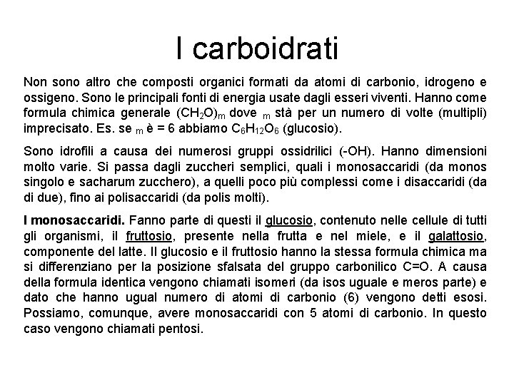 I carboidrati Non sono altro che composti organici formati da atomi di carbonio, idrogeno