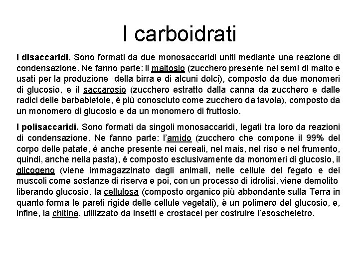 I carboidrati I disaccaridi. Sono formati da due monosaccaridi uniti mediante una reazione di