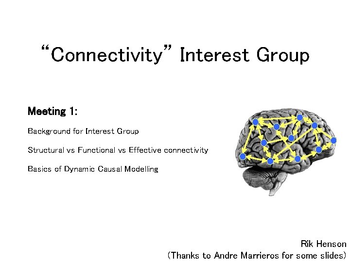 “Connectivity” Interest Group Meeting 1: Background for Interest Group Structural vs Functional vs Effective