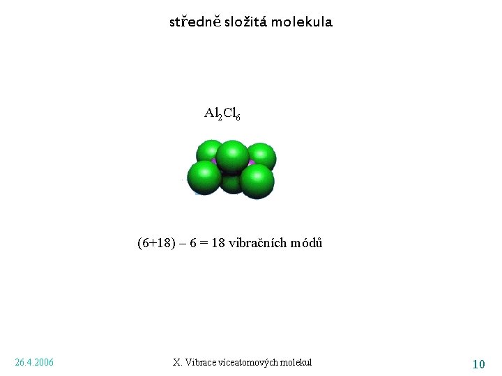 středně složitá molekula Al 2 Cl 6 (6+18) – 6 = 18 vibračních módů