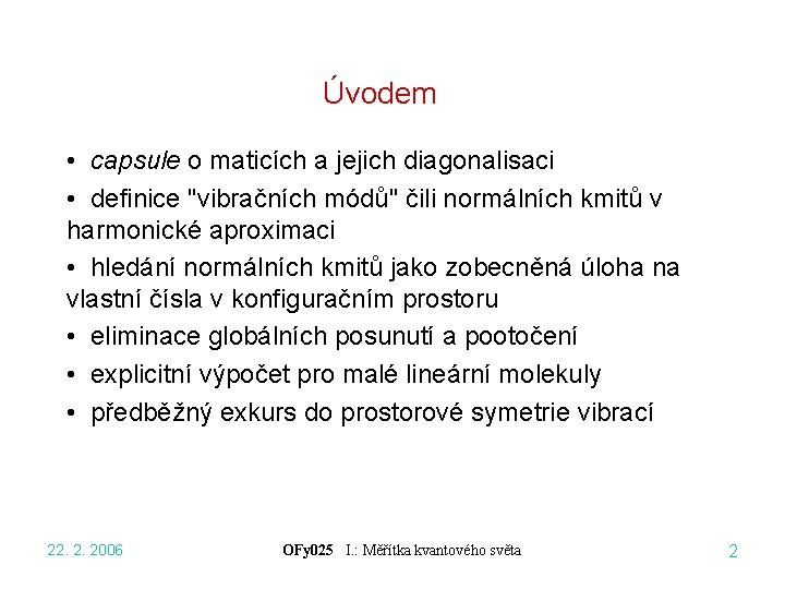 Úvodem • capsule o maticích a jejich diagonalisaci • definice "vibračních módů" čili normálních