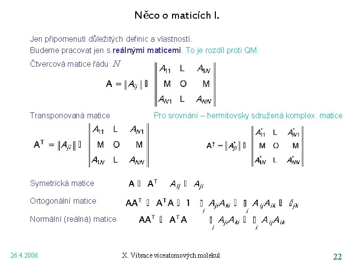 Něco o maticích I. Jen připomenutí důležitých definic a vlastností. Budeme pracovat jen s