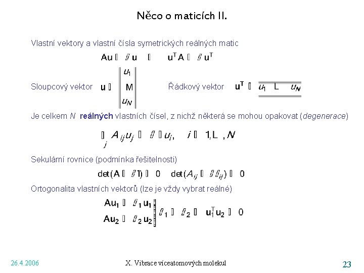 Něco o maticích II. Vlastní vektory a vlastní čísla symetrických reálných matic Sloupcový vektor