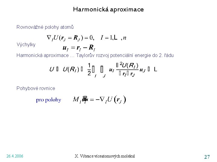 Harmonická aproximace Rovnovážné polohy atomů Výchylky Harmonická aproximace … Taylorův rozvoj potenciální energie do