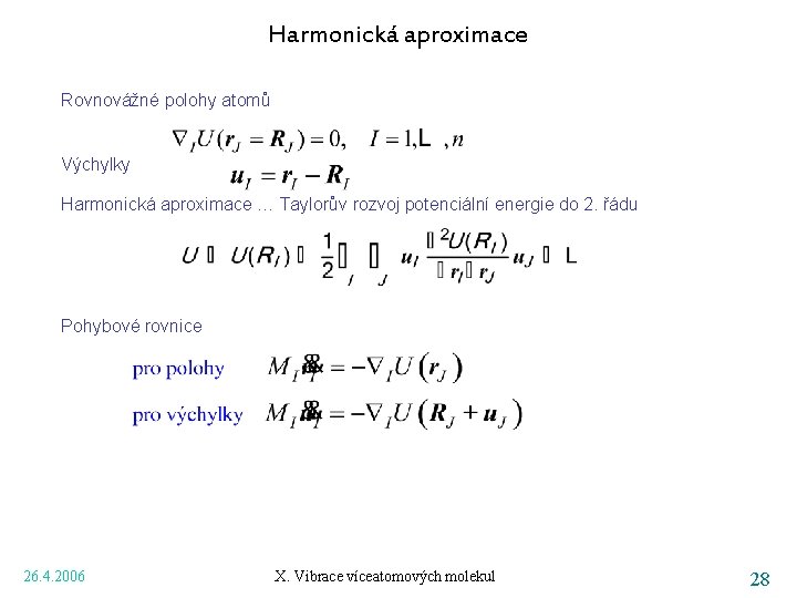 Harmonická aproximace Rovnovážné polohy atomů Výchylky Harmonická aproximace … Taylorův rozvoj potenciální energie do
