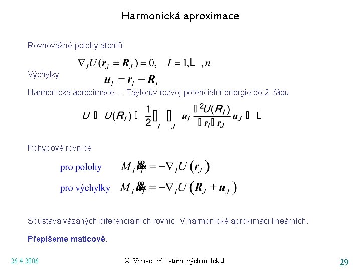 Harmonická aproximace Rovnovážné polohy atomů Výchylky Harmonická aproximace … Taylorův rozvoj potenciální energie do