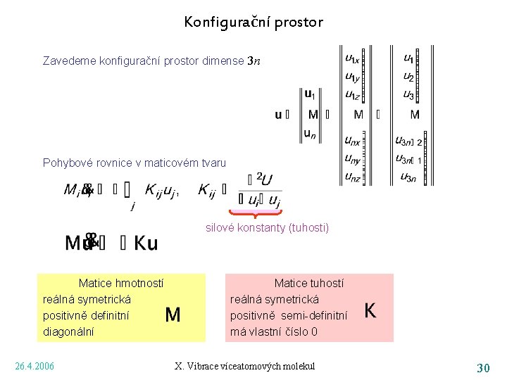 Konfigurační prostor Zavedeme konfigurační prostor dimense 3 n Pohybové rovnice v maticovém tvaru silové