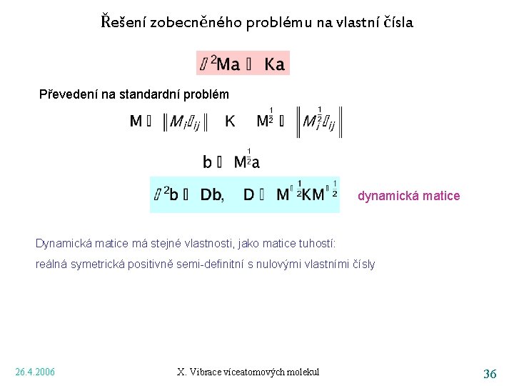 Řešení zobecněného problému na vlastní čísla Převedení na standardní problém dynamická matice Dynamická matice