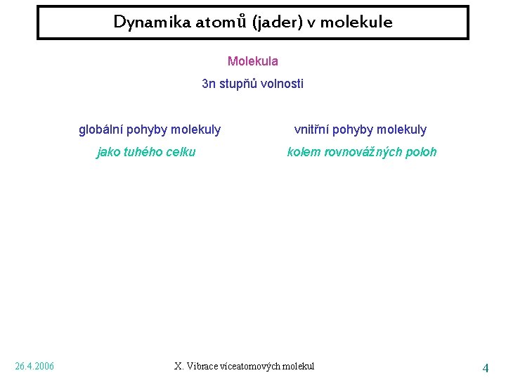 Dynamika atomů (jader) v molekule Molekula 3 n stupňů volnosti 26. 4. 2006 globální