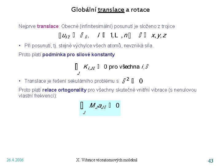 Globální translace a rotace Nejprve translace: Obecné (infinitesimální) posunutí je složeno z trojice •